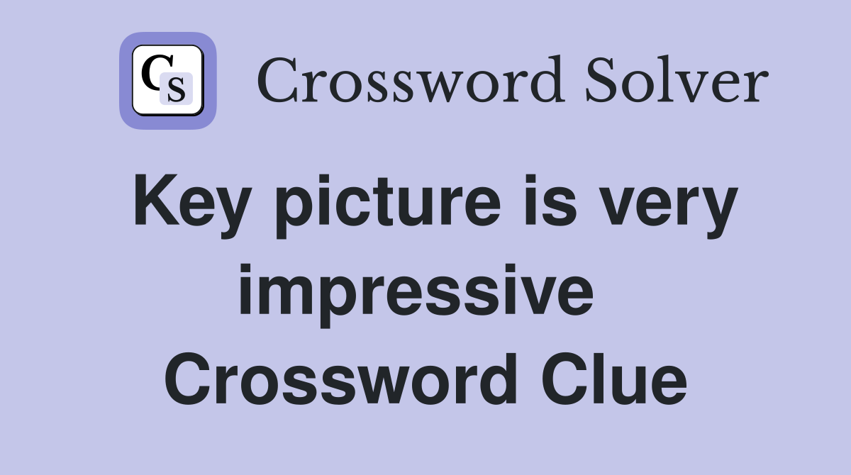 Key picture is very impressive  Crossword Clue