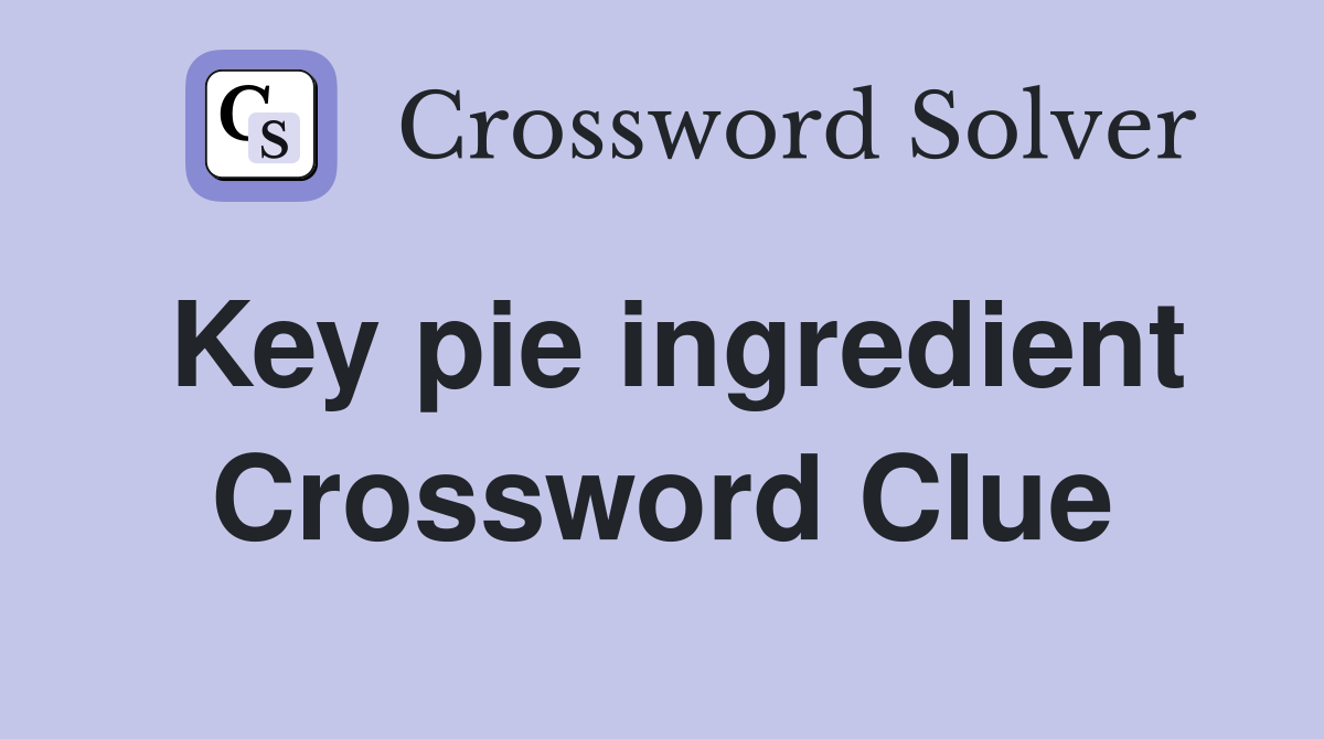 Key pie ingredient Crossword Clue