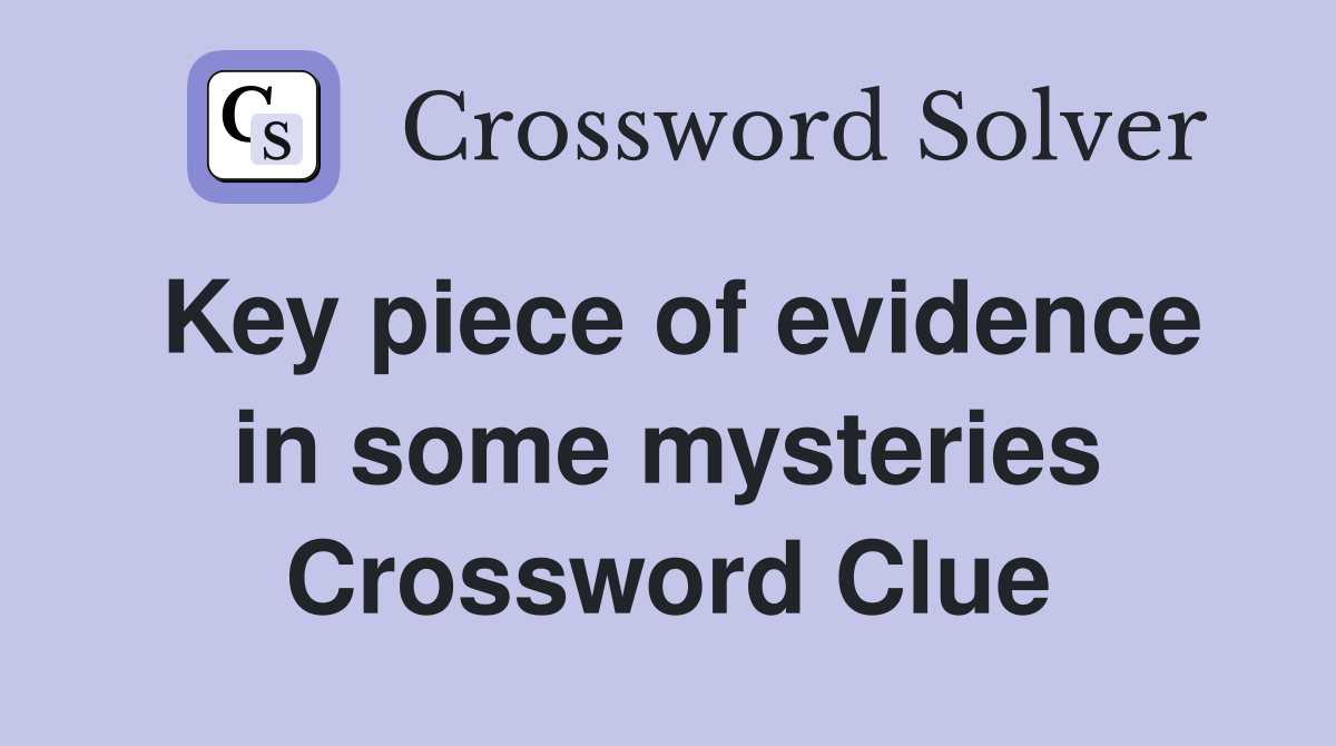 Key piece of evidence in some mysteries Crossword Clue