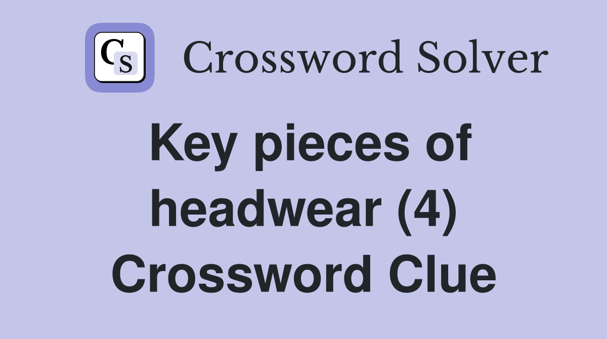 Key pieces of headwear (4) Crossword Clue