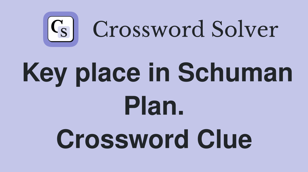 Key place in Schuman Plan. Crossword Clue