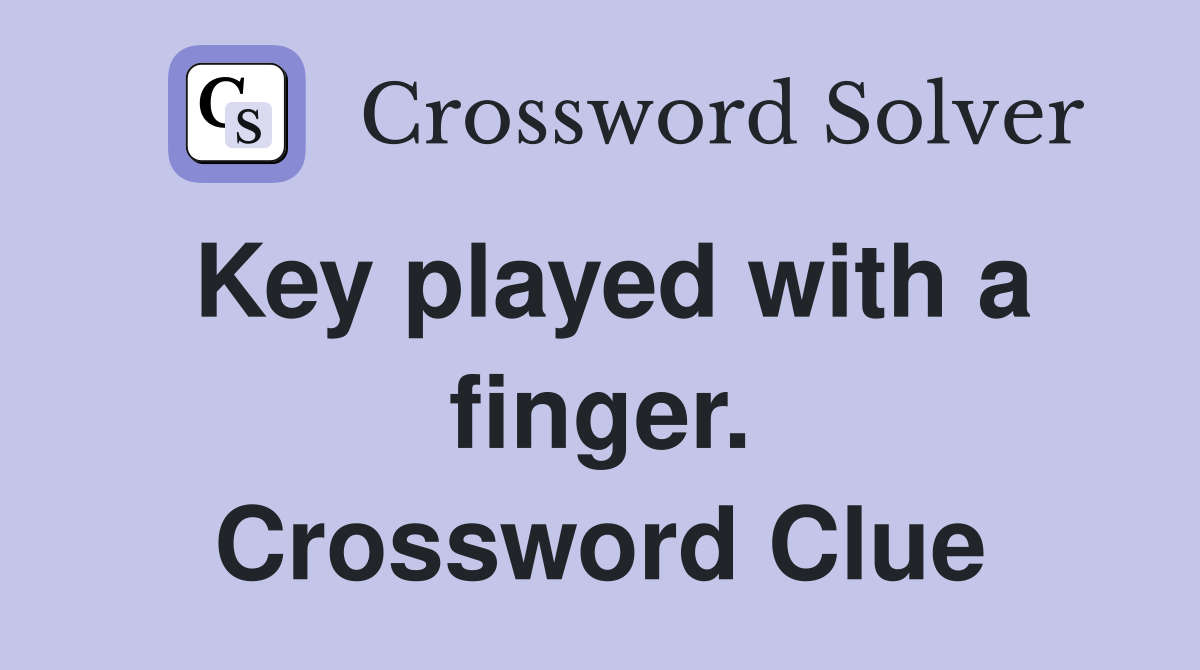 Key played with a finger. Crossword Clue