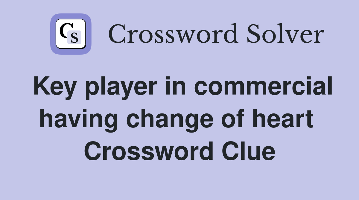 Key player in commercial having change of heart  Crossword Clue