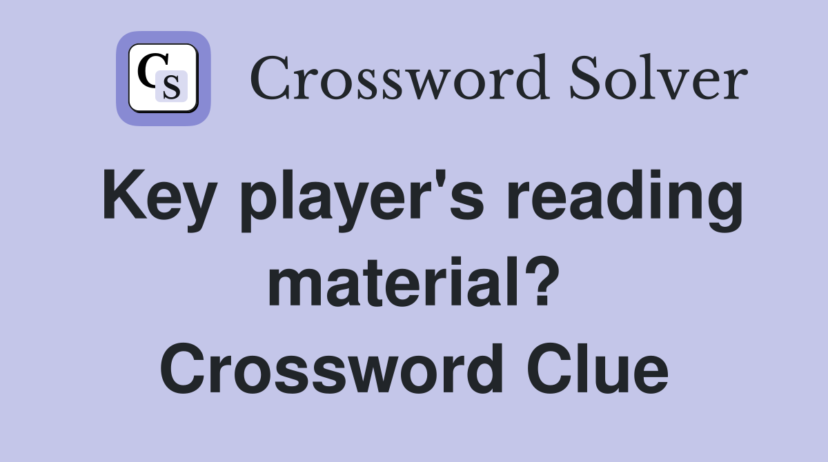 Key player's reading material? Crossword Clue