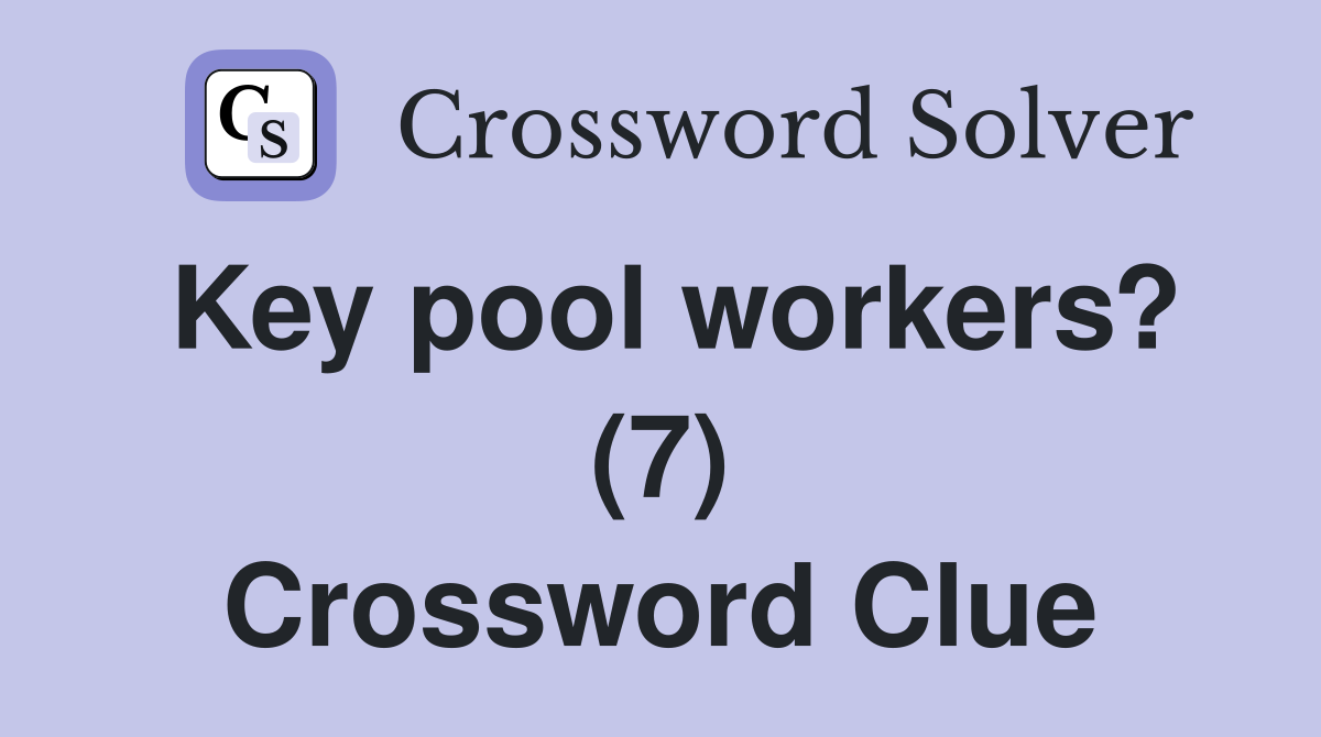 Key pool workers? (7) Crossword Clue