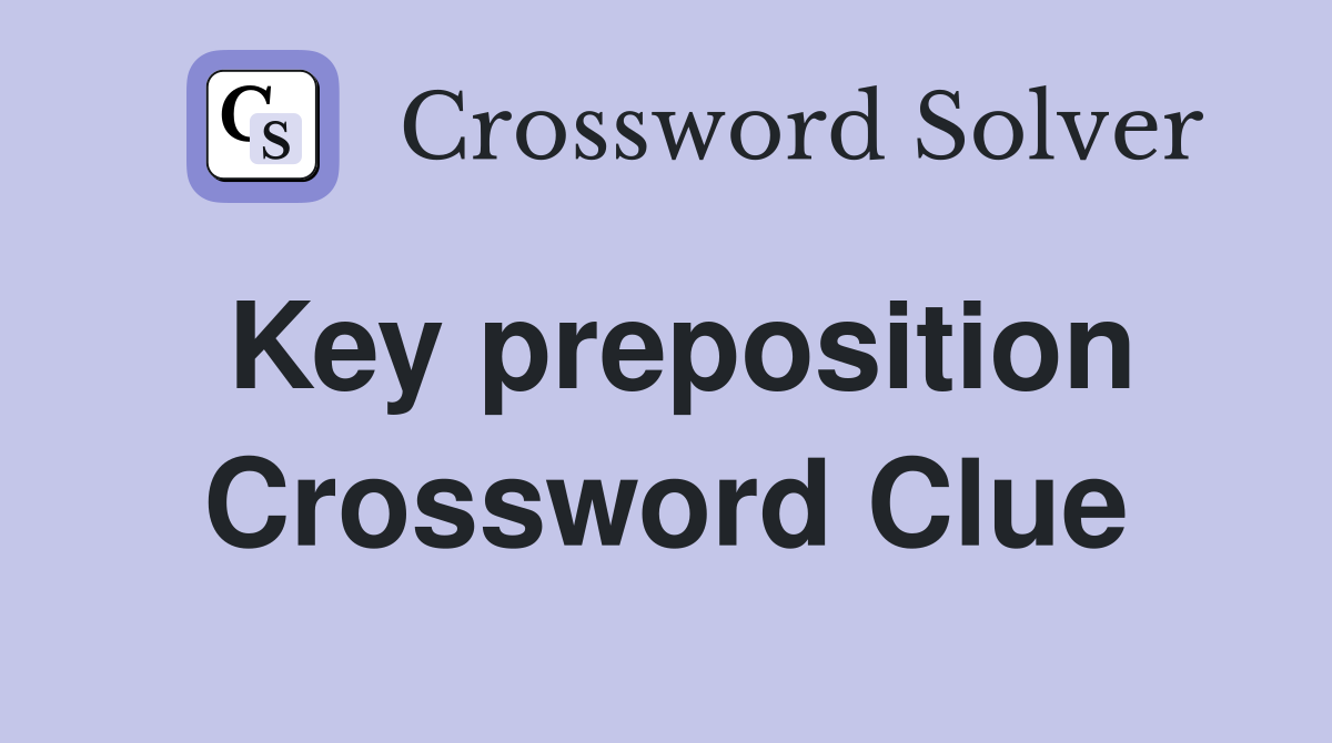 Key preposition Crossword Clue