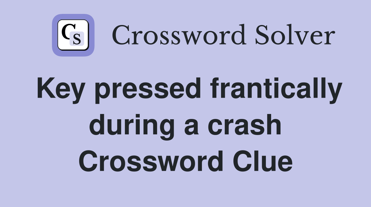 Key pressed frantically during a crash Crossword Clue