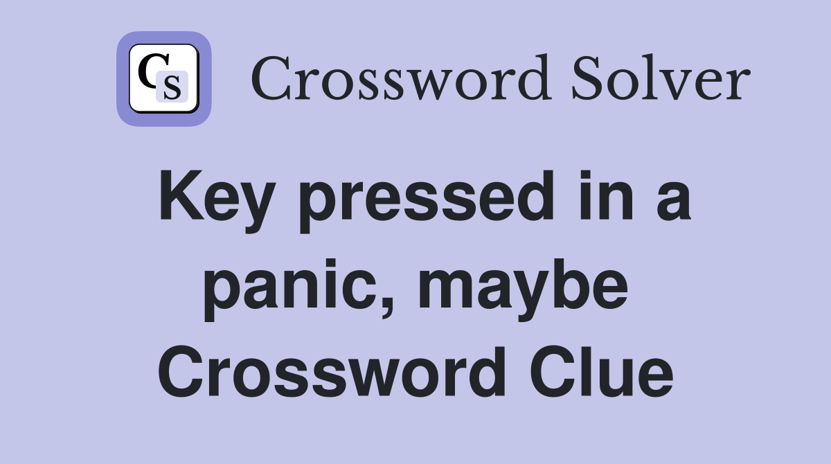 Key pressed in a panic, maybe Crossword Clue