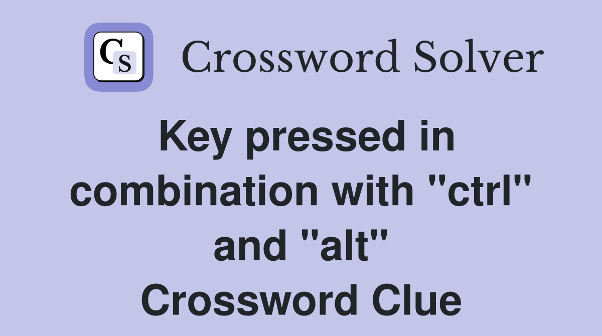 Key pressed in combination with "ctrl" and "alt" Crossword Clue