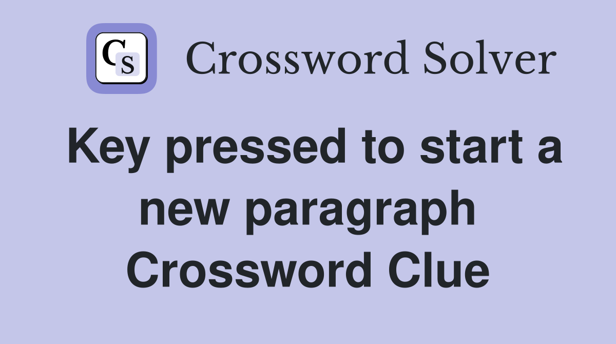 Key pressed to start a new paragraph Crossword Clue