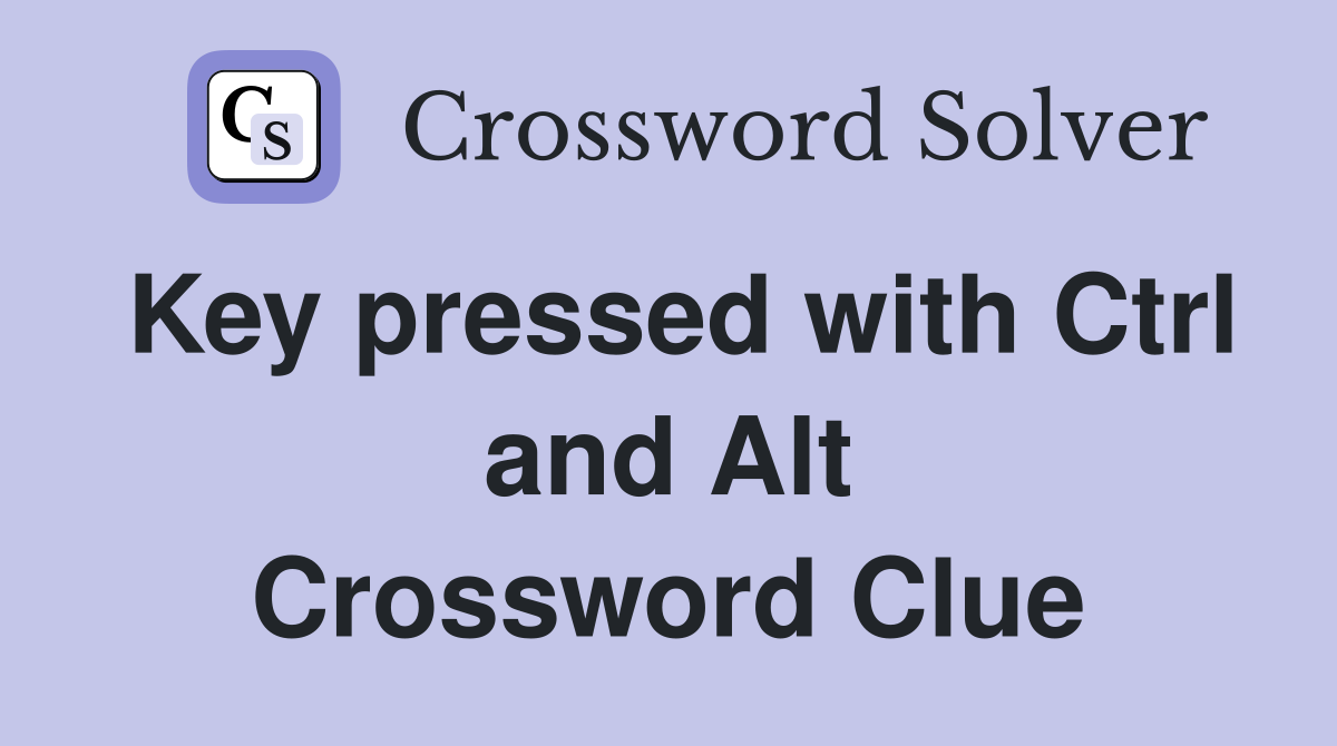 Key pressed with Ctrl and Alt Crossword Clue