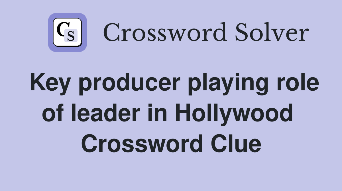 Key producer playing role of leader in Hollywood  Crossword Clue