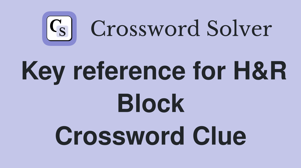 Key reference for H&R Block Crossword Clue