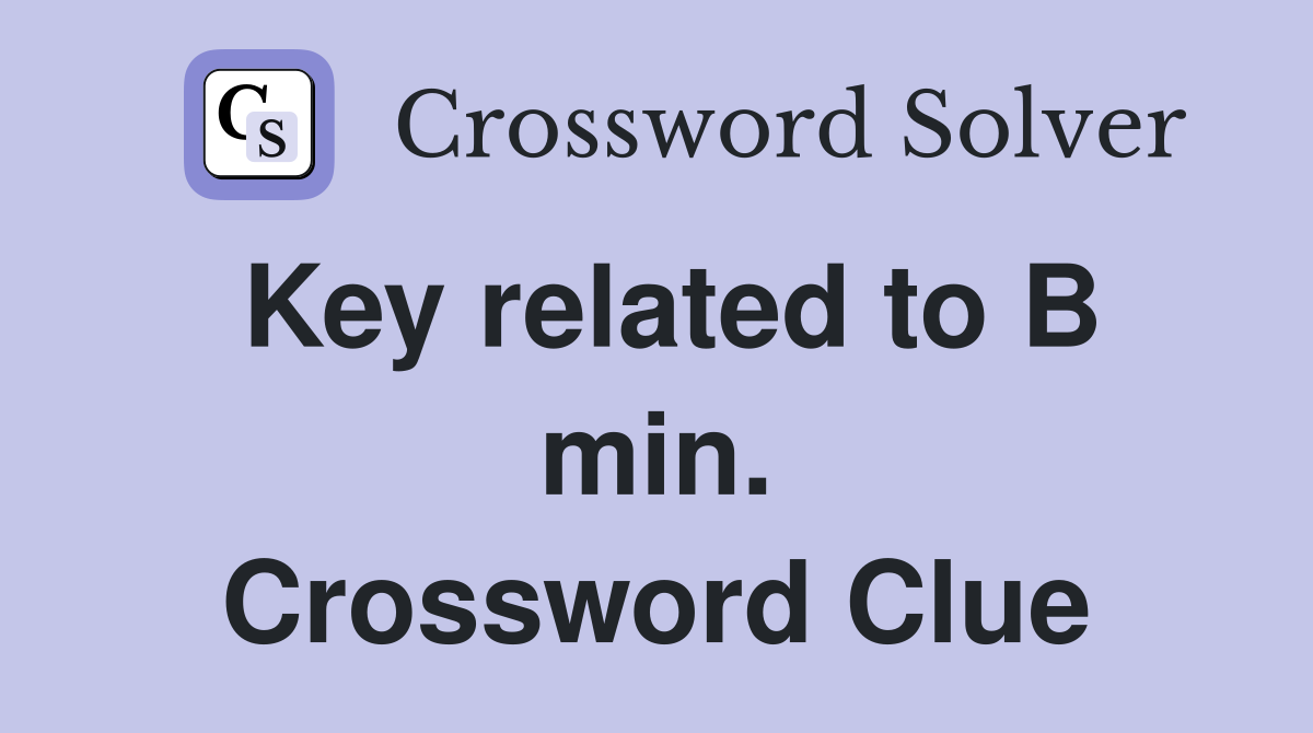Key related to B min. Crossword Clue