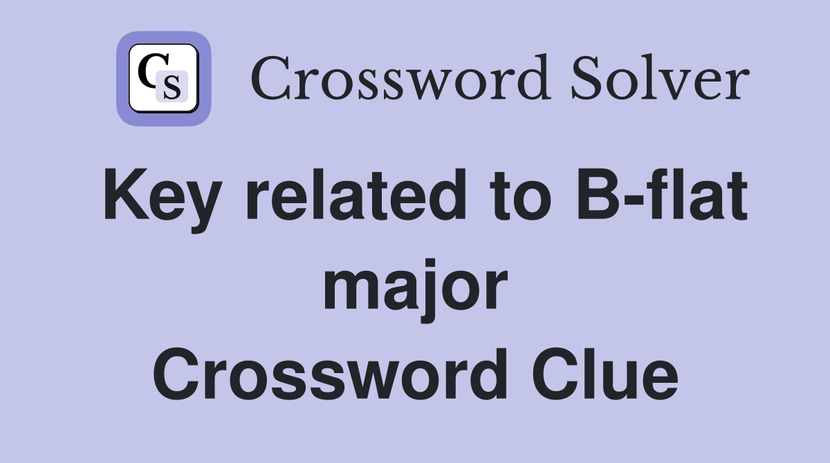 Key related to B-flat major Crossword Clue