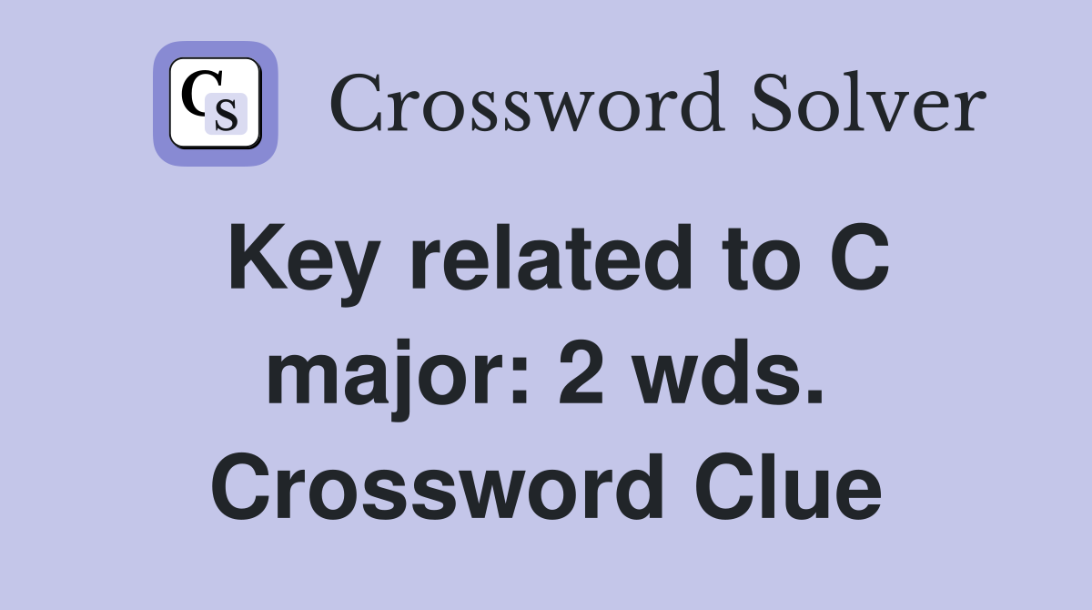 Key related to C major: 2 wds. Crossword Clue