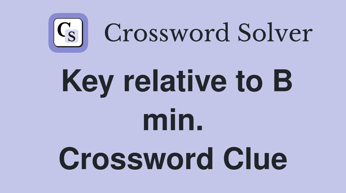Key relative to B min. Crossword Clue