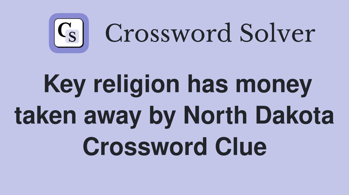 Key religion has money taken away by North Dakota Crossword Clue