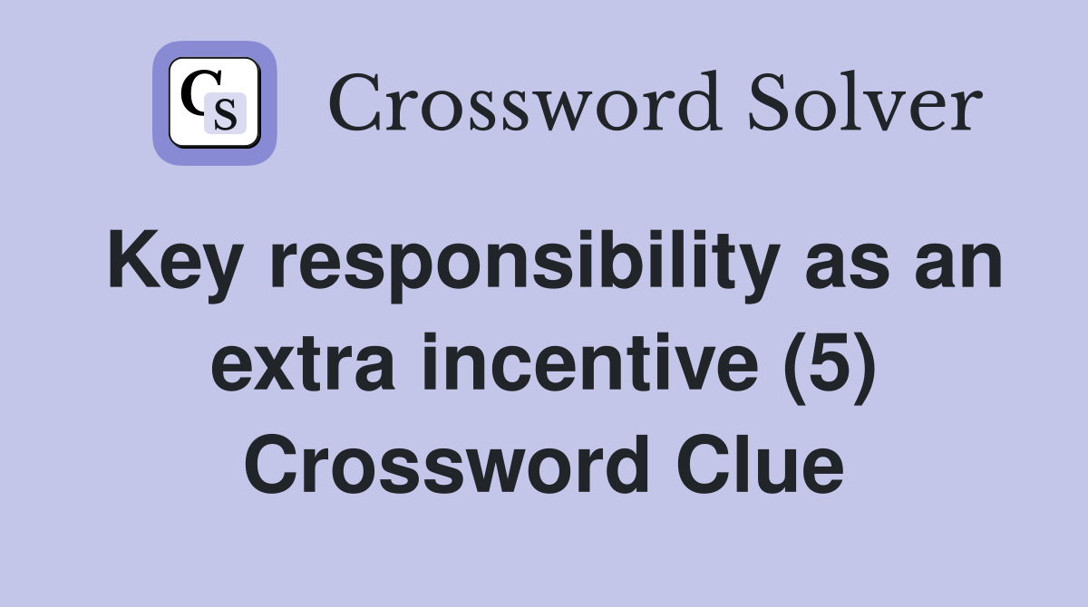 Key responsibility as an extra incentive (5) Crossword Clue