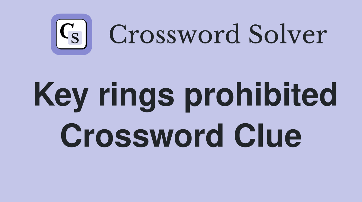 Key rings prohibited Crossword Clue