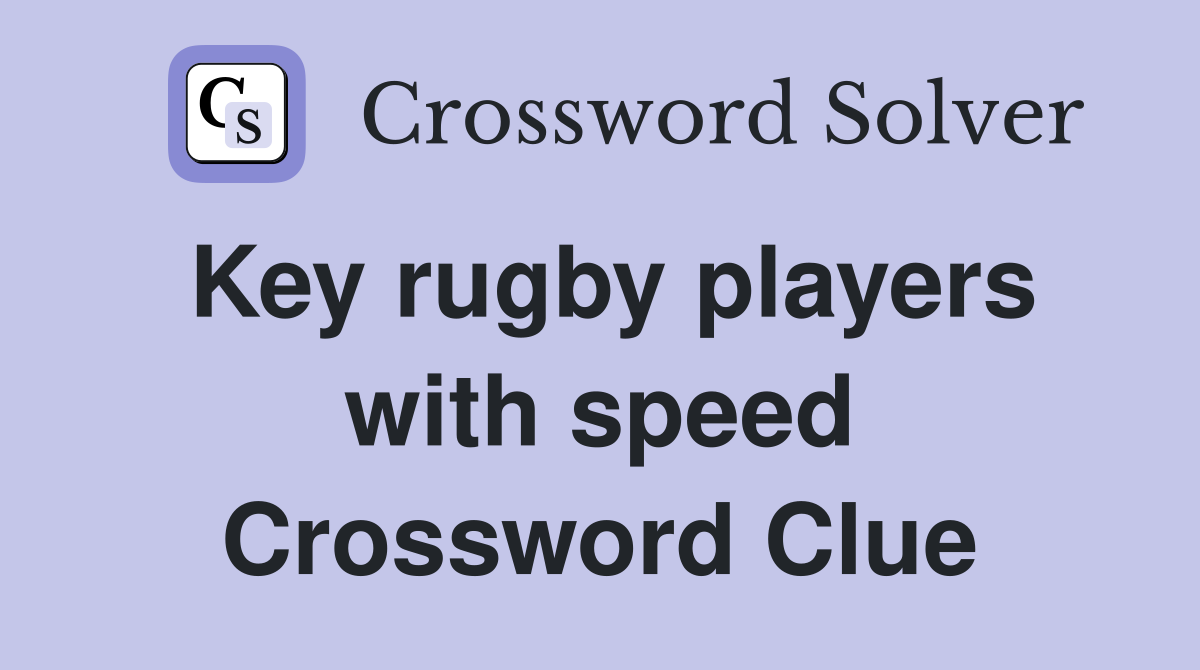 Key rugby players with speed Crossword Clue