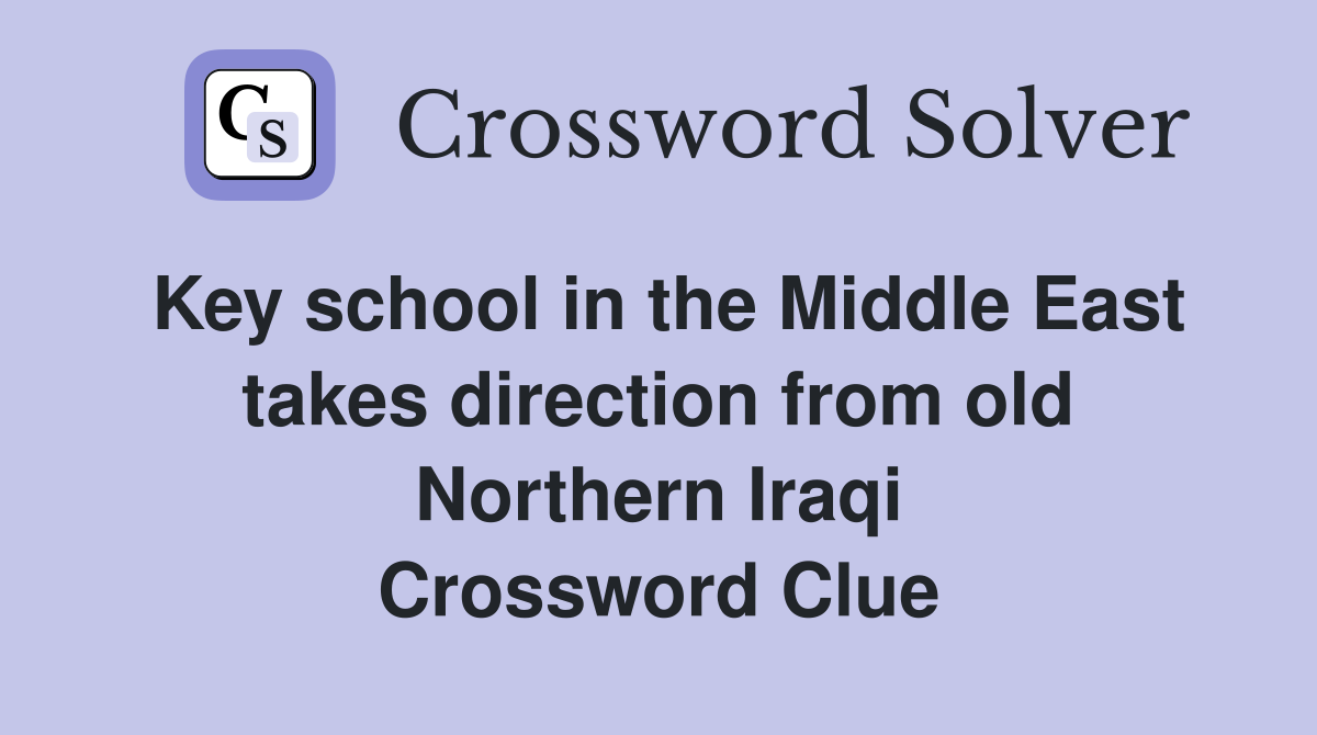 Key school in the Middle East takes direction from old Northern Iraqi Crossword Clue