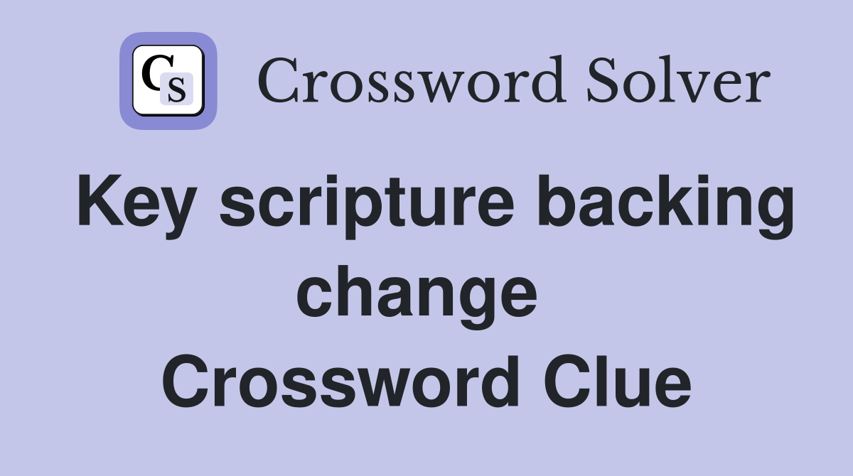 Key scripture backing change  Crossword Clue