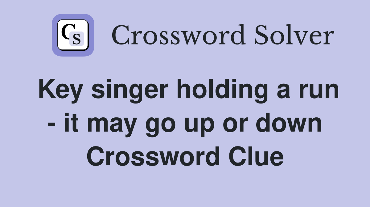 Key singer holding a run - it may go up or down Crossword Clue
