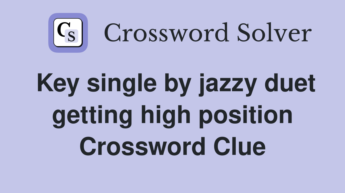 Key single by jazzy duet getting high position Crossword Clue