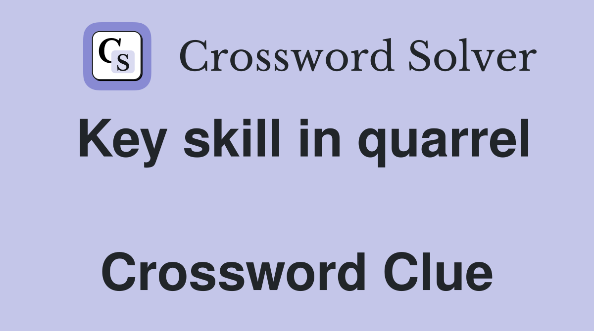 Key skill in quarrel  Crossword Clue