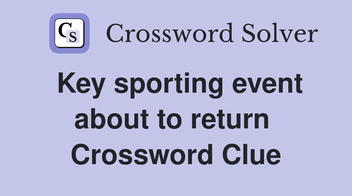 Key sporting event about to return  Crossword Clue