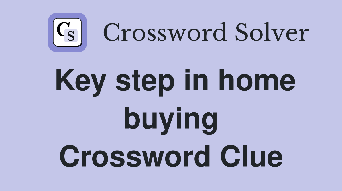 Key step in home buying Crossword Clue