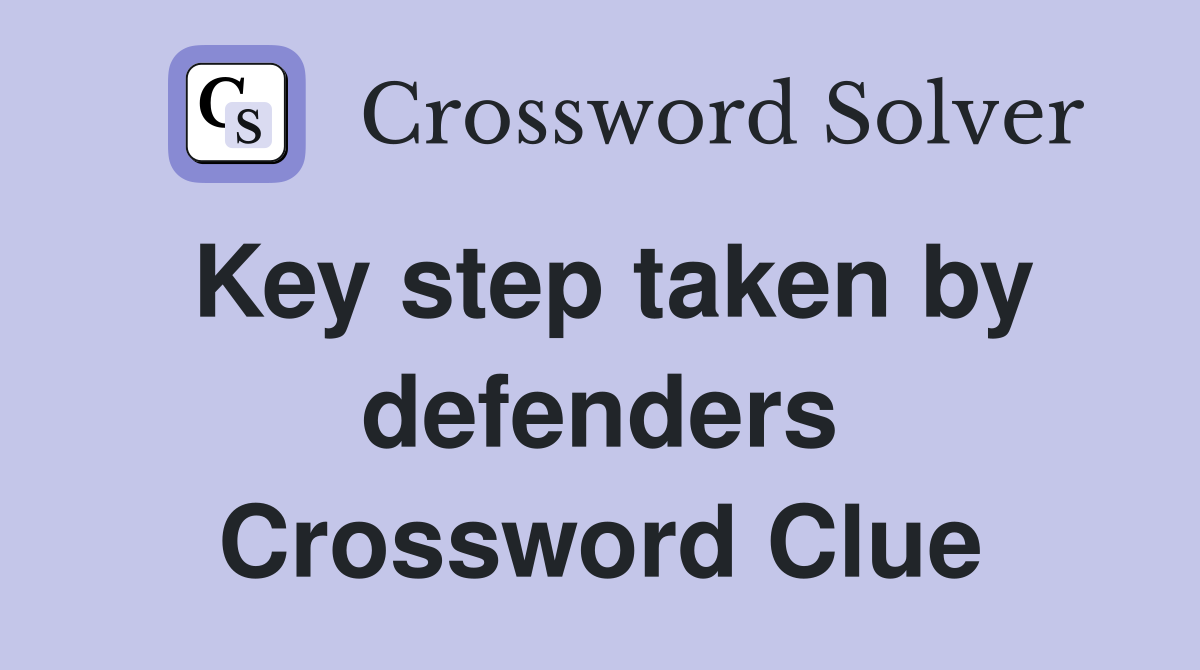 Key step taken by defenders Crossword Clue