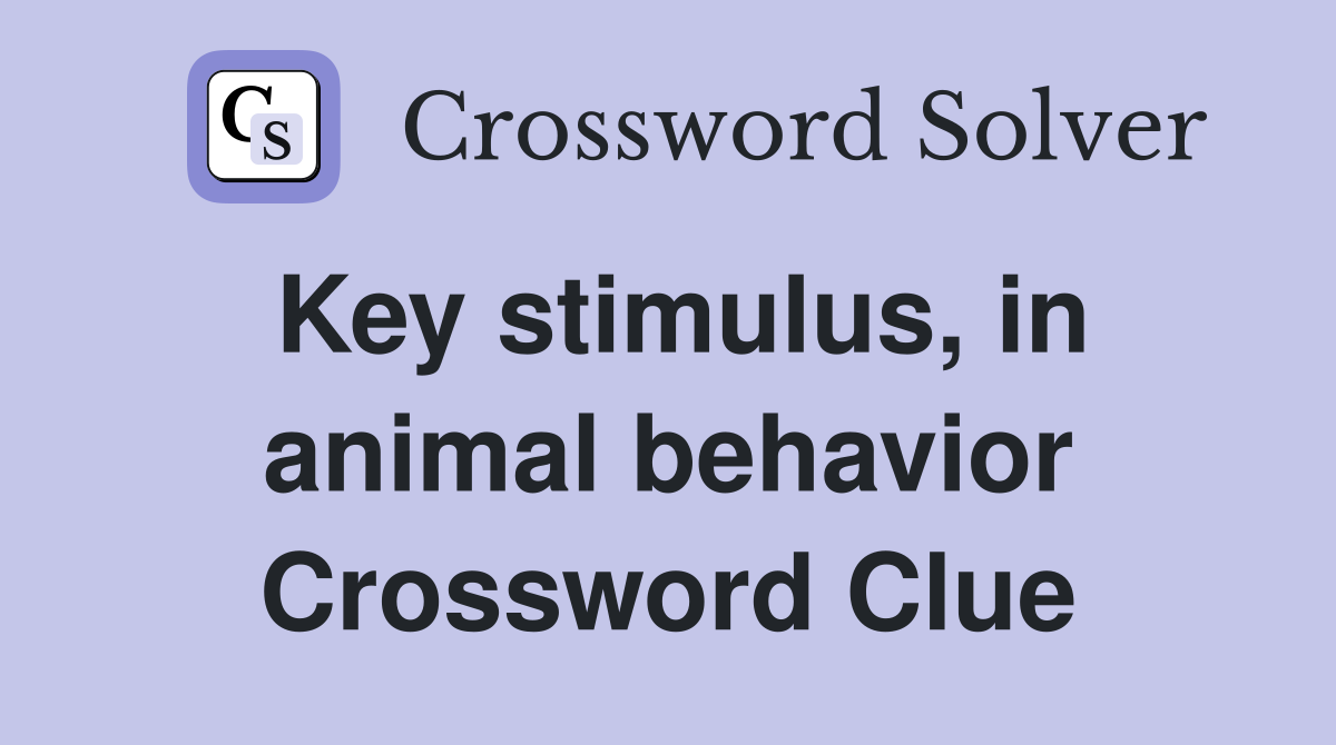 Key stimulus, in animal behavior Crossword Clue