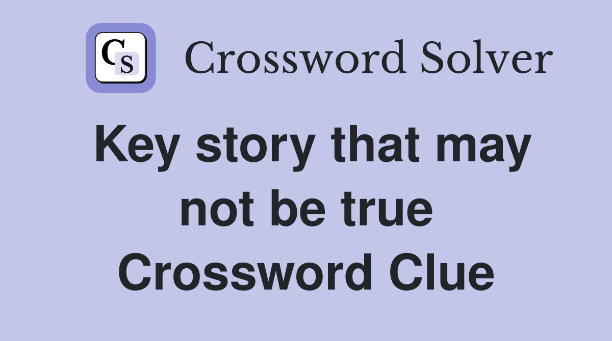 Key story that may not be true Crossword Clue