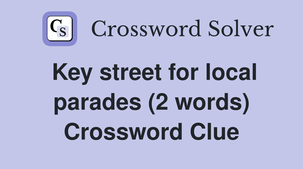 Key street for local parades (2 words) Crossword Clue