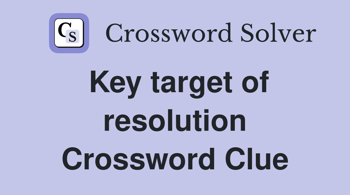Key target of resolution Crossword Clue