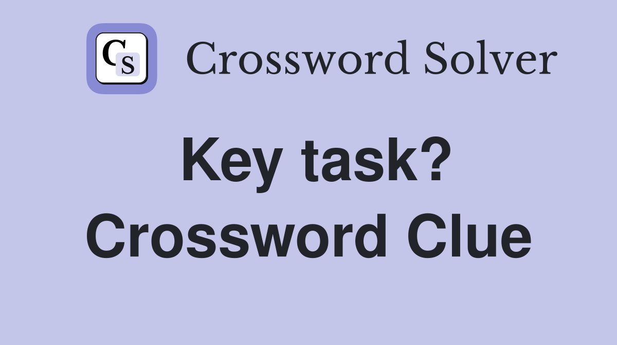Key task? Crossword Clue