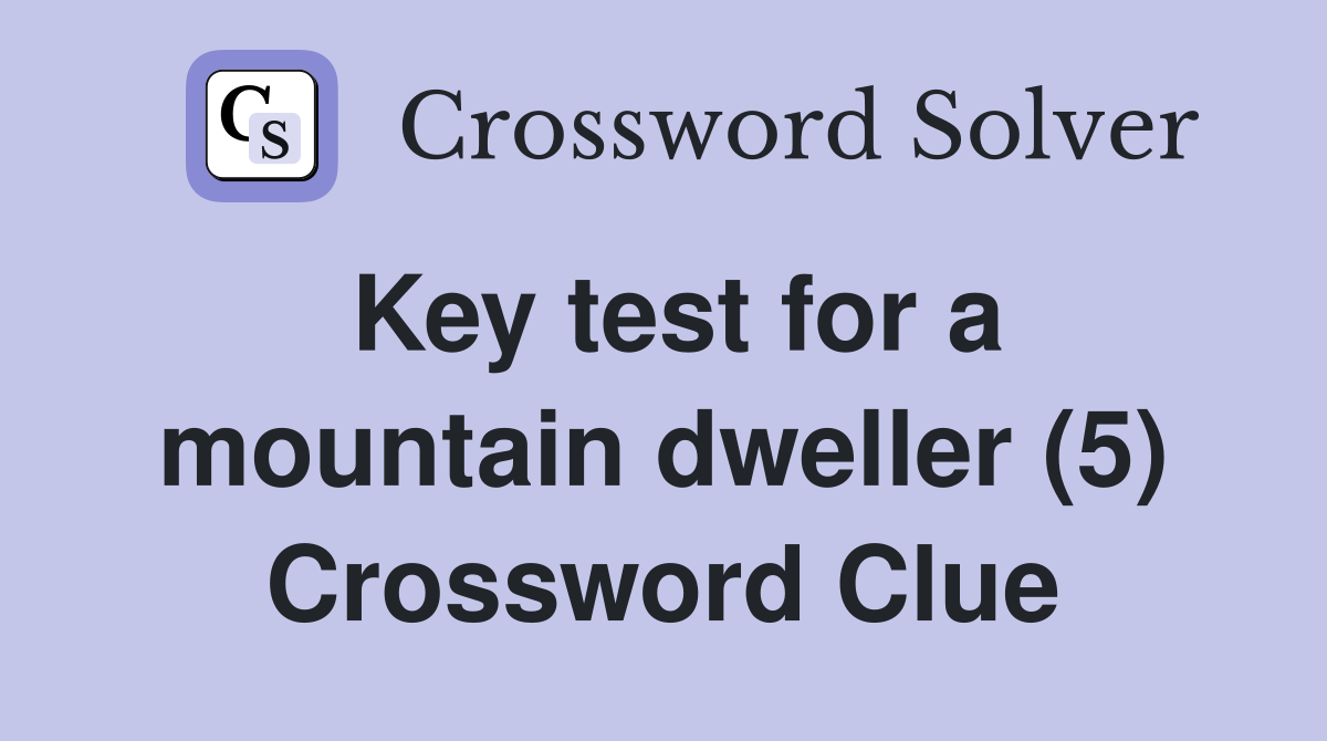 Key test for a mountain dweller (5) Crossword Clue