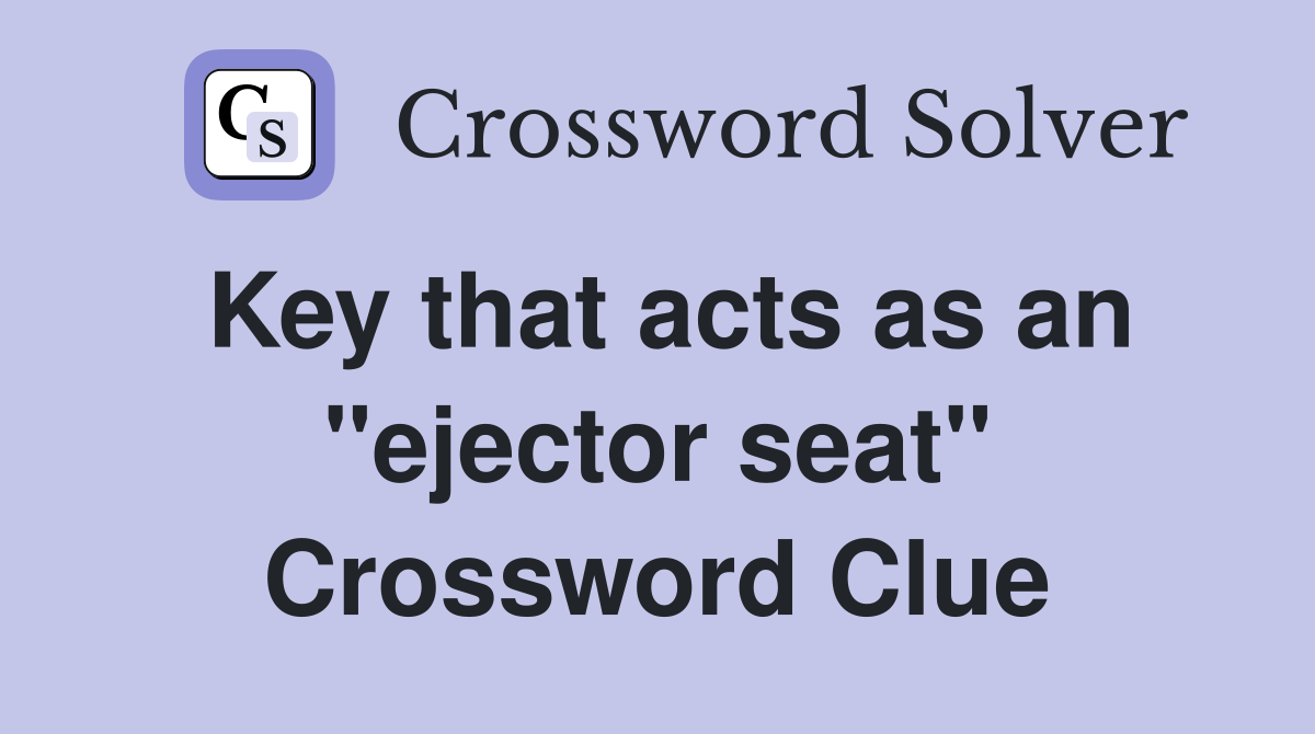 Key that acts as an "ejector seat" Crossword Clue