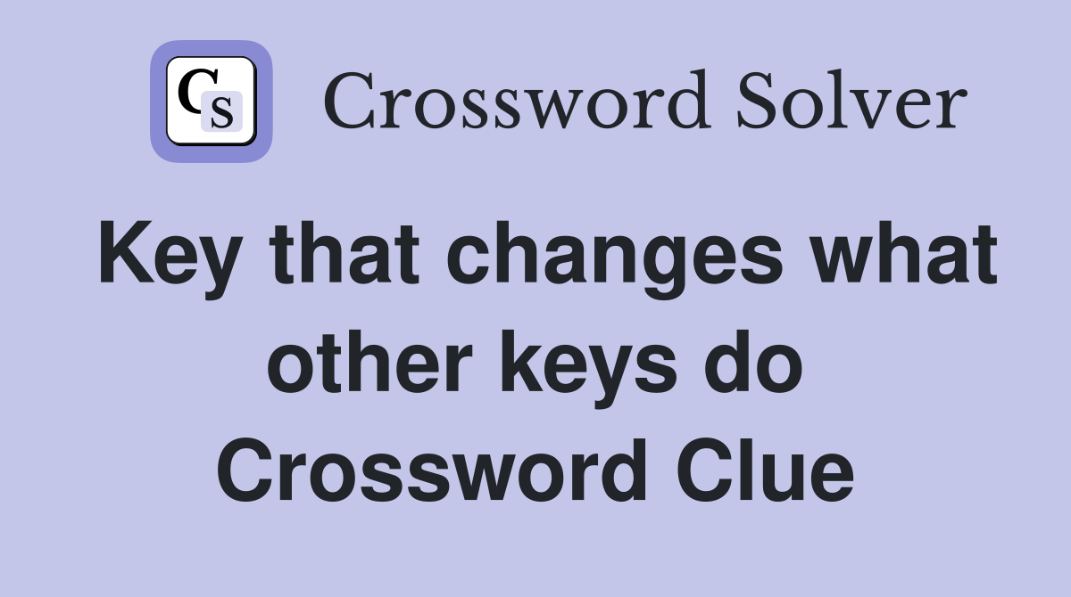 Key that changes what other keys do Crossword Clue