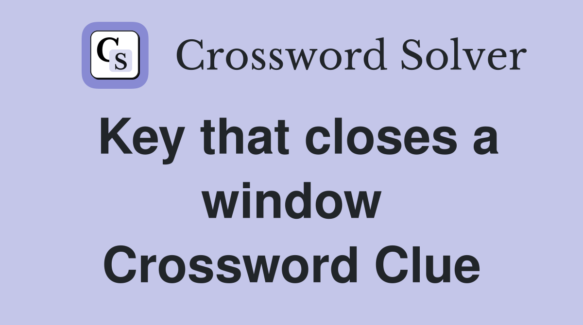 Key that closes a window Crossword Clue