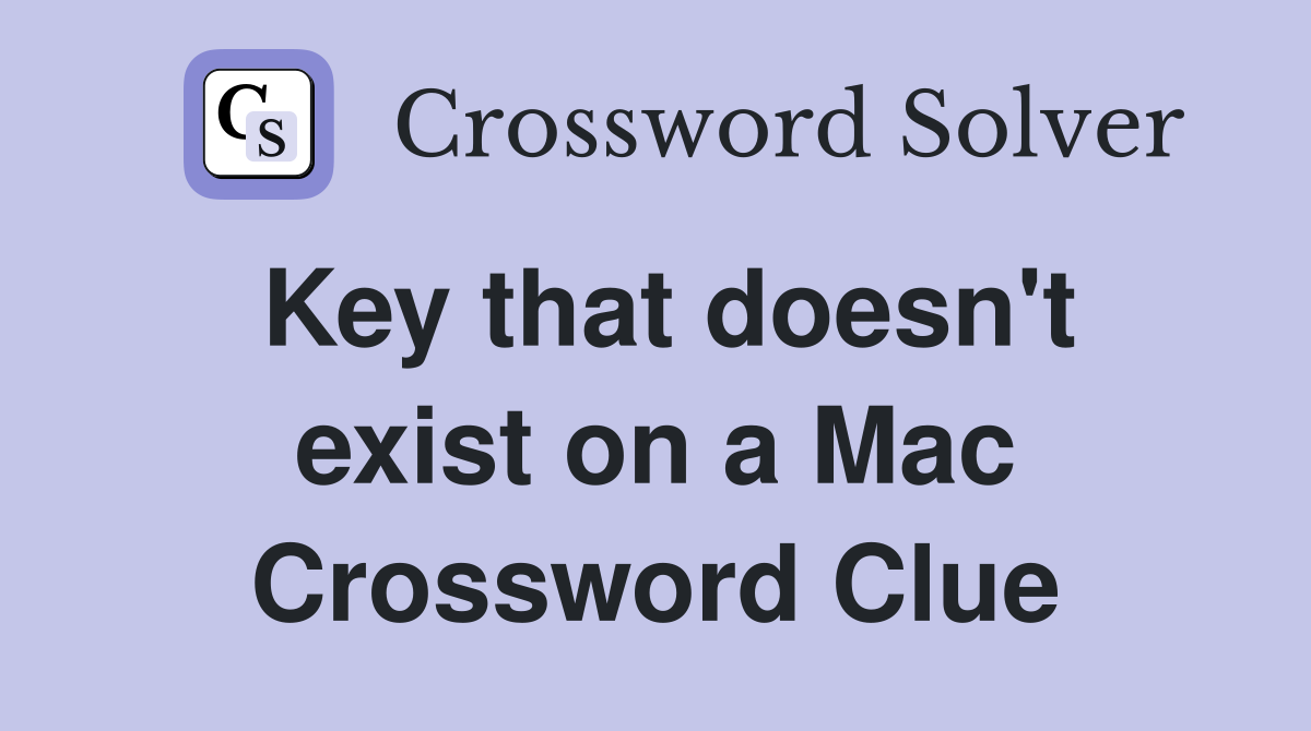 Key that doesn't exist on a Mac Crossword Clue