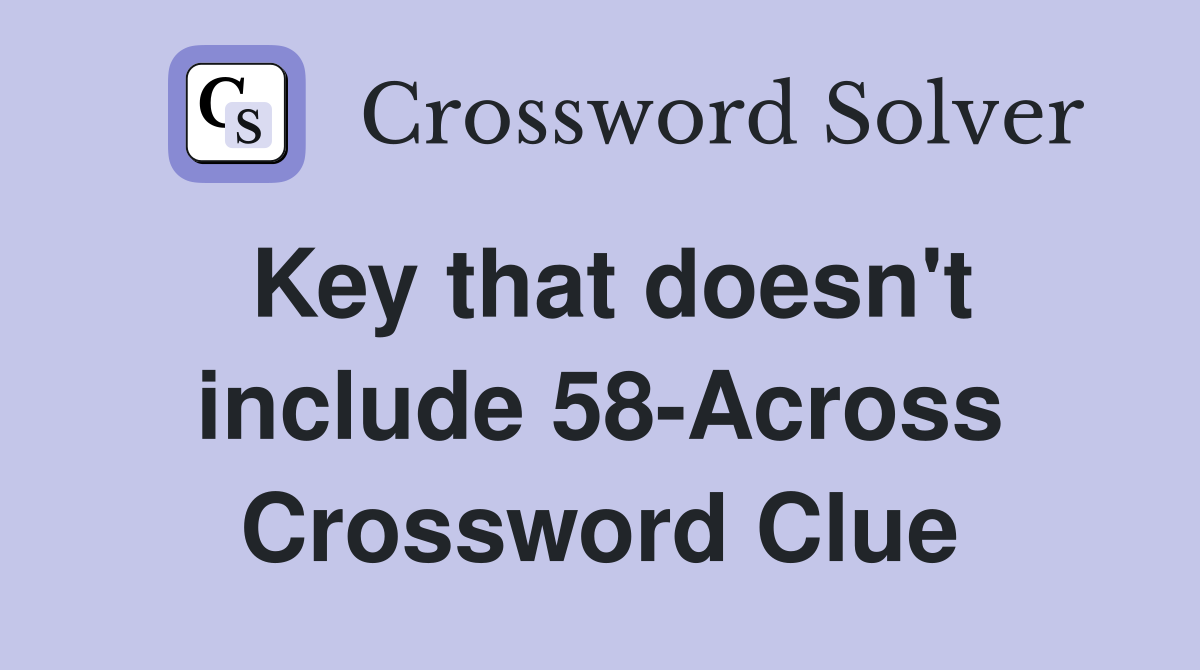 Key that doesn't include 58-Across Crossword Clue
