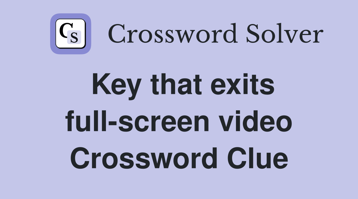 Key that exits full-screen video Crossword Clue