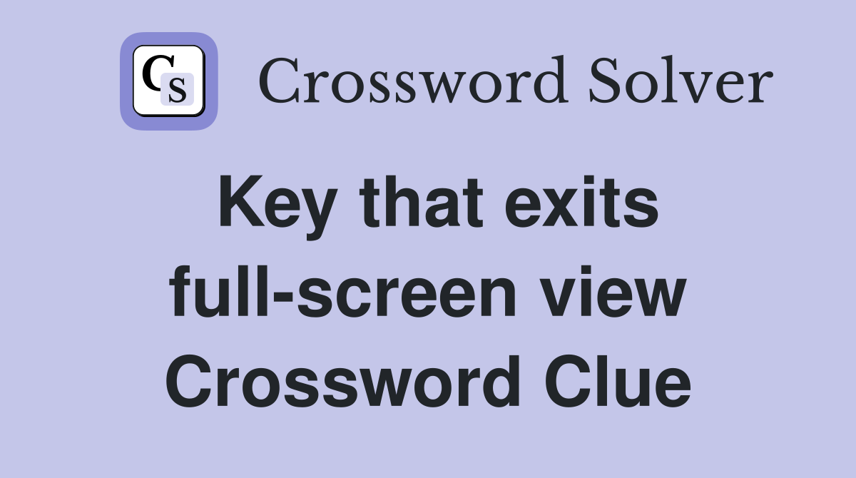 Key that exits full-screen view Crossword Clue