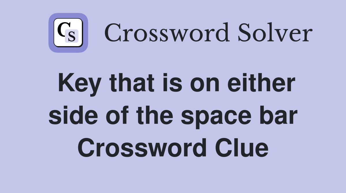 Key that is on either side of the space bar Crossword Clue