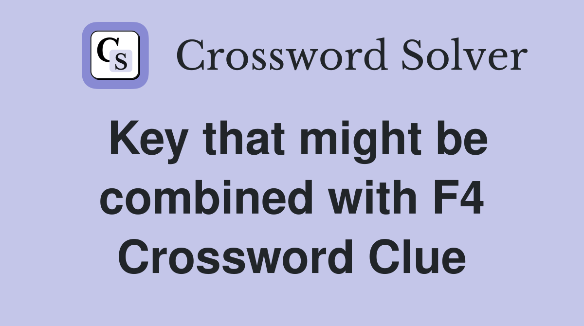 Key that might be combined with F4 Crossword Clue