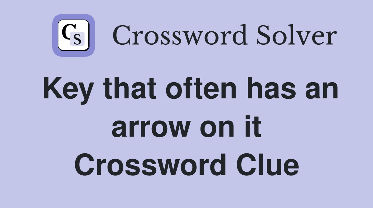 Key that often has an arrow on it Crossword Clue