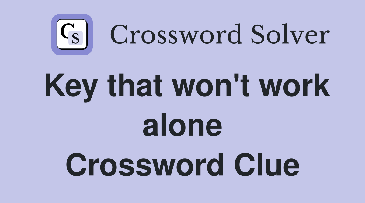 Key that won't work alone Crossword Clue
